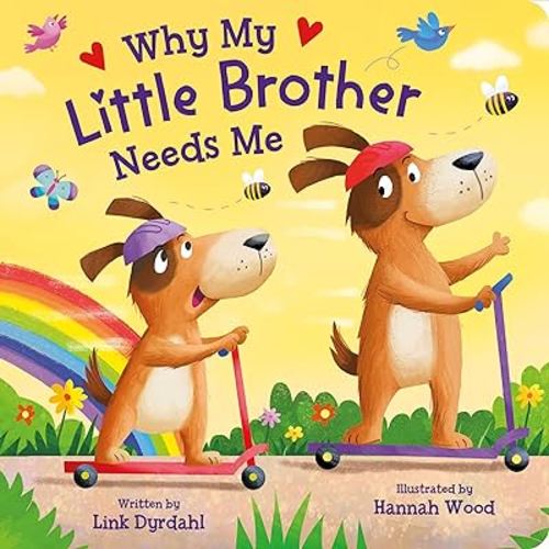 Why My Little Brother Needs Me – Rhyming Padded Board Book for Toddlers, Ages 0-4 - Part of the Tender Moments Series - A Sweet Rhyming Story that's Perfect for Reading Together
