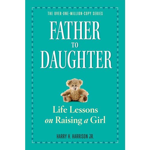 Father to Daughter, Revised Edition: Life Lessons on Raising a Girl