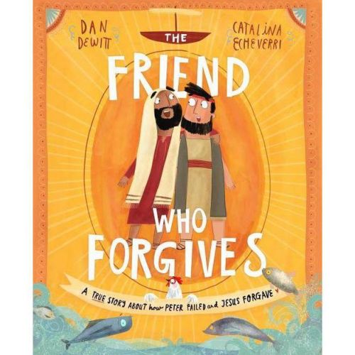 The Friend Who Forgives Storybook - (Tales That Tell the Truth) by Dan DeWitt (Hardcover)