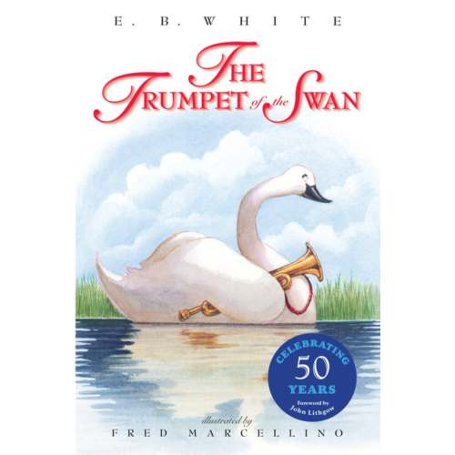 The Trumpet of the Swan 50th Anniversary a book by E. B. White and Fred Marcellino - Bookshop.org US