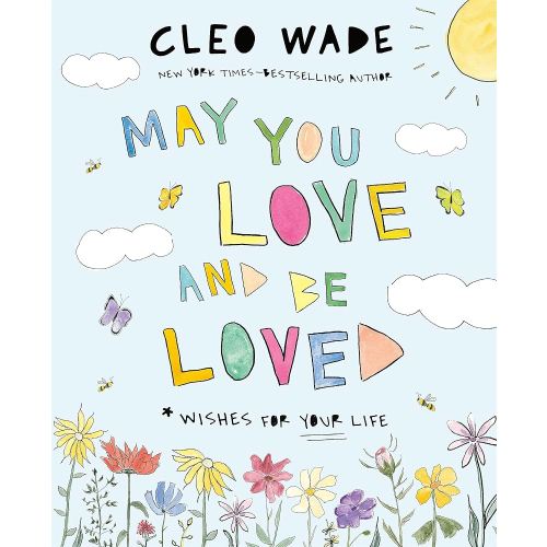 May You Love and Be Loved: Wishes for Your Life (The perfect book for Mother’s Day, birthdays, and graduation)