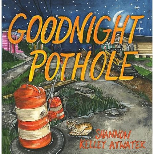 Goodnight Pothole (No Series (Generic)) Hardcover – Picture Book, March 6, 2023