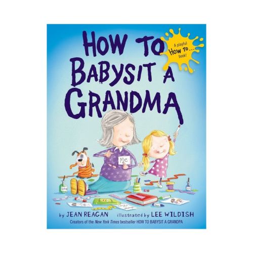 How to Babysit a Grandma (Hardcover) by Jean Reagan and Lee Wildish
