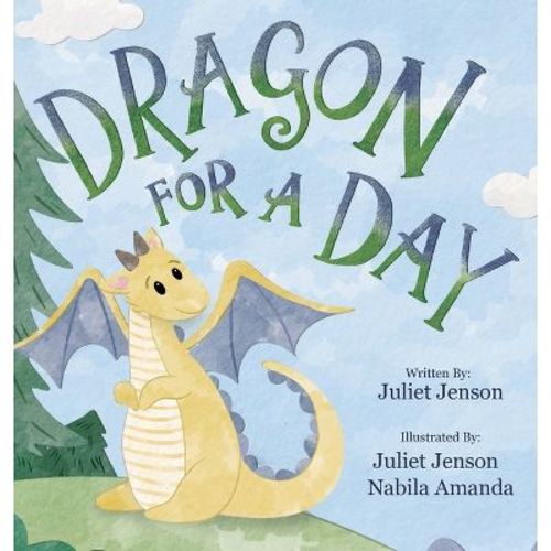 Dragon For A Day - by Juliet Jenson (Hardcover)