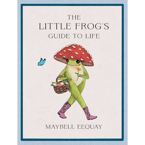 The Little Frog's Guide to Life: Love, Advice and Inspiration for Every Day from the Internet’s Beloved Mushroom Frog Hardcover – September 2, 2025