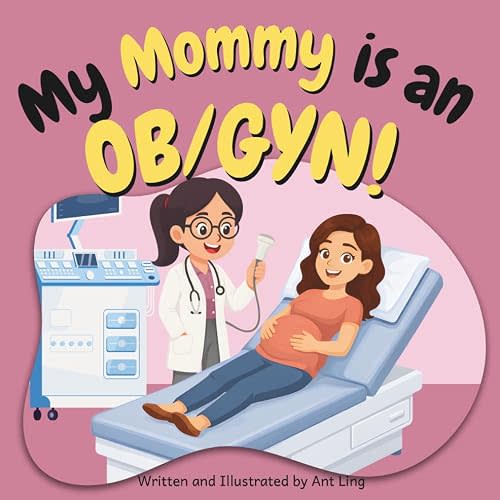 My Mommy is an OB/GYN!: Educational baby book gift for new OB/GYN parent doctors, STEM, science, medicine, birthday, Mother's day, baby shower (The Antling Club: Doctors (Careers for Kids Ages 2–6))