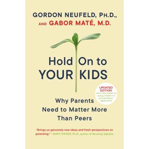 Hold on to Your Kids : Why Parents Need to Matter More Than Peers used book by Gordon Neufeld, Gabor Maté, Gabor Maté: 9780375760280