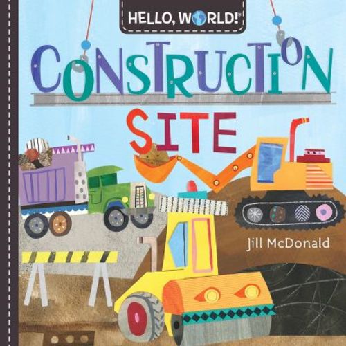 Hello, World! Construction Site - by Jill McDonald (Board Book)