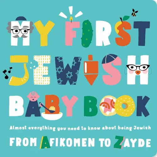 My First Jewish Baby Book: Almost everything you need to know about being Jewish―from Afikomen to Zayde