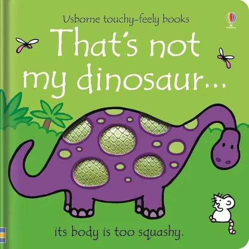 That's not my dinosaur.: An Interactive, Sensory Touchy-Feely Book Featuring Dinosaurs with Tactile Patches for Babies and Toddlers (THAT'S NOT MY�)