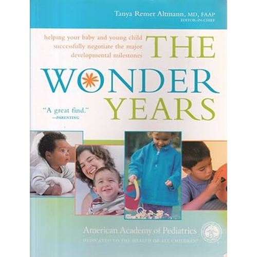 The Wonder Years: Helping Your Baby and Young Child Successfully Negotiate The Major Developmental Milestones