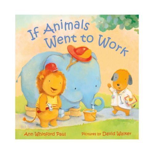 If Animals Went to Work - (If Animals Kissed Good Night) by Ann Whitford Paul (Board Book)