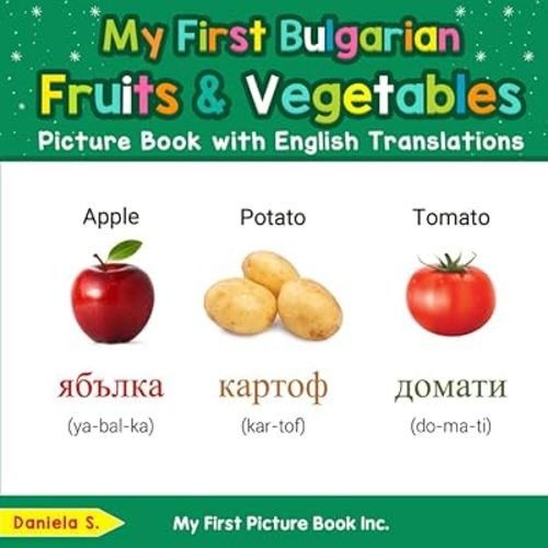 My First Bulgarian Fruits & Vegetables Picture Book with English Translations (Teach & Learn Basic Bulgarian words for Children)