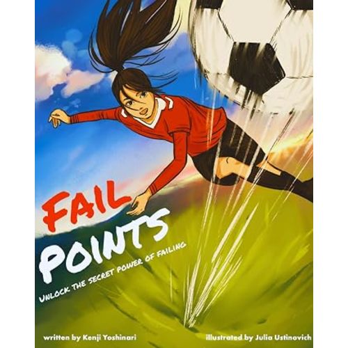 Fail Points: Unlock the Secret Power of Failing. Inspiring Soccer Books for Kids, Boys, and Girls of All Ages That Teaches Determination, Grit, & Perseverance