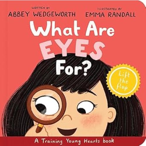 What Are Eyes For? Board Book: A Lift-the-Flap Board Book (Training Young Hearts)- by Abbey Wedgeworth | Compass Books Aliso Viejo, CA