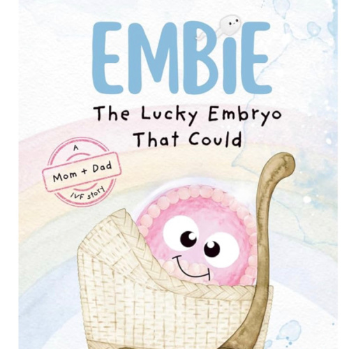 Embie, The Lucky Embryo That Could: A Mom+Dad IVF Story