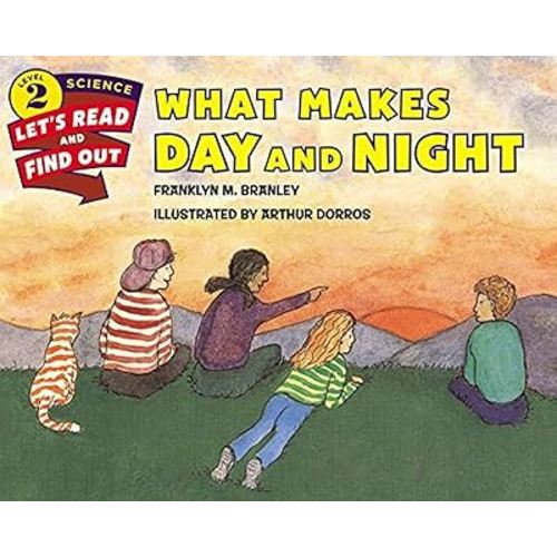 What Makes Day and Night: An Illustrated Nonfiction Book About Earth's Rotation with Experiments for Kids (Ages 4-8) (Let's-Read-and-Find-Out Science 2)
