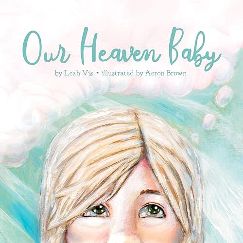 Our Heaven Baby: a book on miscarriage and the hope of Heaven Paperback – April 16, 2020