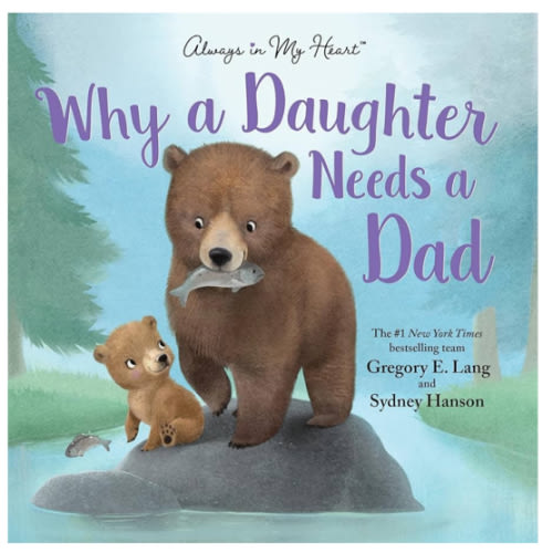 Why a Daughter Needs a Dad: Celebrate Your Father Daughter Bond with this Special Picture Book!