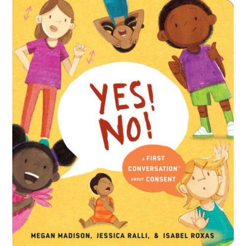 Yes! No!: A First Conversation About Consent by Megan Madison, Jessica Ralli, Isabel Roxas, Board Book | Barnes & Noble®