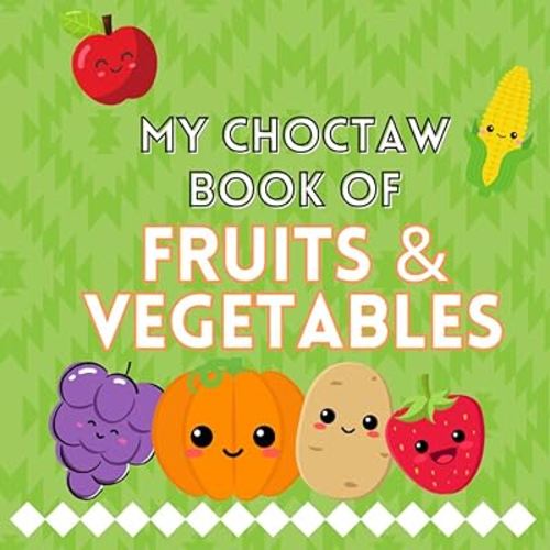 My Choctaw Book of Fruits & Vegetables: Choctaw & English