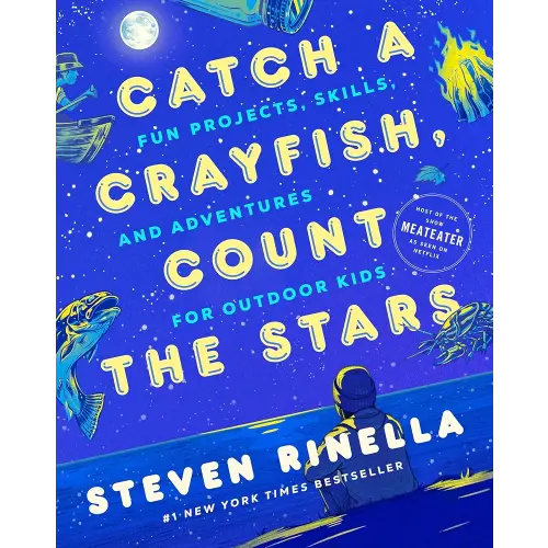 Catch a Crayfish, Count the Stars: Fun Projects, Skills, and Adventures for Outdoor Kids
