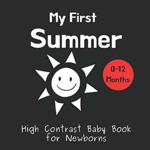 My First Summer - High Contrast Baby Book for Newborns: Black and White Pictures for 0-12 Months; Full of Summer Themed Images; Makes a Great New Baby Gift