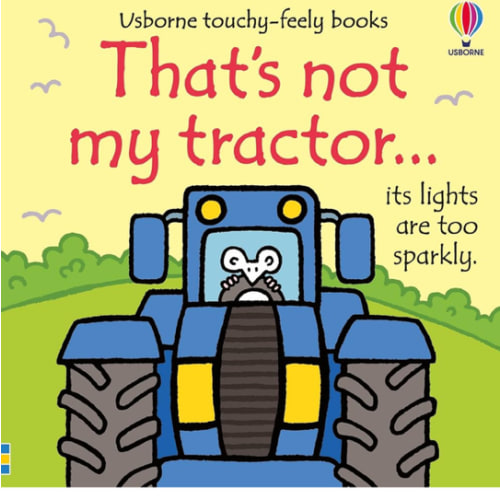 That's not my tractor.: An Interactive, Sensory Touchy-Feely Book Featuring Vehicles with Tactile Patches for Babies and Toddlers (THAT'S NOT MY�)
