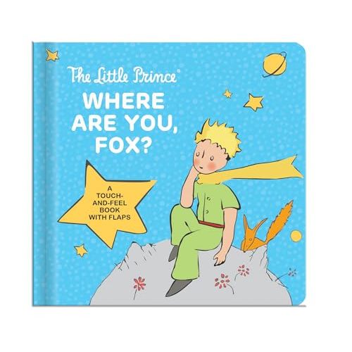 The Little Prince: Where Are You, Fox? – Touch-and-Feel Board Book for Kids Ages 1–4 | Lift-the-Flap Interactive Book, Sensory and Motor Skill Development: A Touch-and-Feel Board Book with Flaps