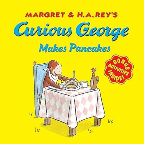 Curious George Makes Pancakes: A Delightful Story Featuring Everyone's Favorite Curious Monkey Making Pancakes