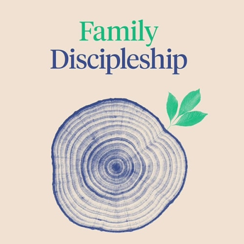 Family Discipleship: Leading Your Home through Time, Moments, and Milestones