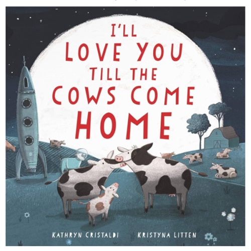 I'll Love You Till the Cows Come Home: A Sweet Bedtime Story About Boundless Family Love for Children (Ages 4–8)