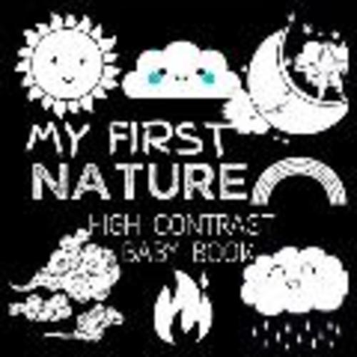 My First High Contrast Baby Book - Nature: My First Nature For Newborn, Baby, Infants Cute Baby Book Baby Books for Baby Shower Gift Gift in Books for | Powell's Books