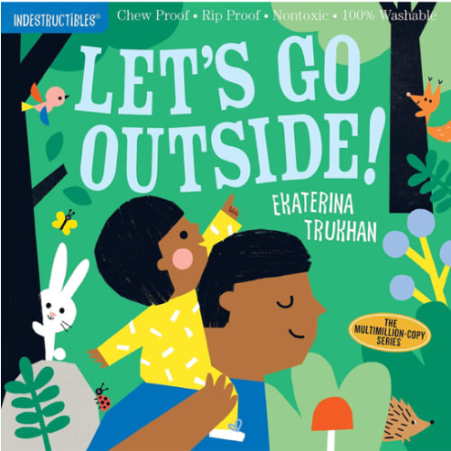 Indestructibles (The Original): Let's Go Outside!: Chew Proof · Rip Proof · Nontoxic · 100% Washable (Book for Babies, Newborn Books, Safe to Chew)