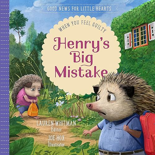 Henry's Big Mistake: When You Feel Guilty (Good News for Little Hearts) Hardcover – October 23, 2022