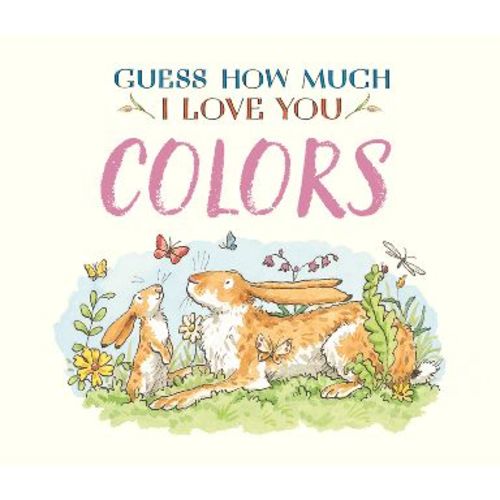 Guess How Much I Love You: Colors - by Sam McBratney (Board Book)