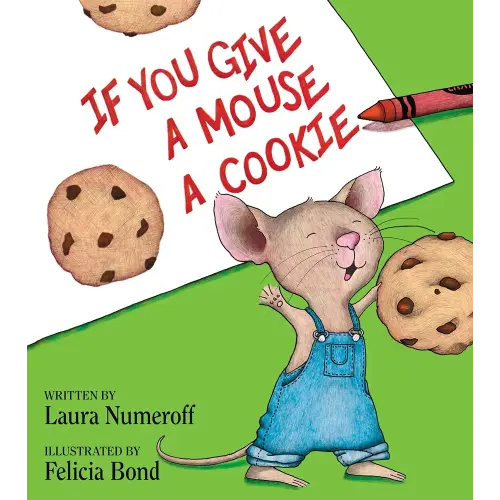 If You Give a Mouse a Cookie: A Silly Circular Story About a Mouse and a Craving for Cookies Late Into the Night