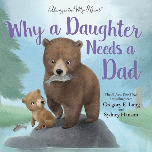 Why a Daughter Needs a Dad: Celebrate Your Father Daughter Bond with this Special Picture Book!