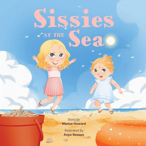 Sissies at the Sea | Sissies Adventures Series Board Book Volume 1 for Young Readers Ages Baby to 4 | A Sisters Adventure with Sandcastles, Swimming, Sun and Playing in the Surf