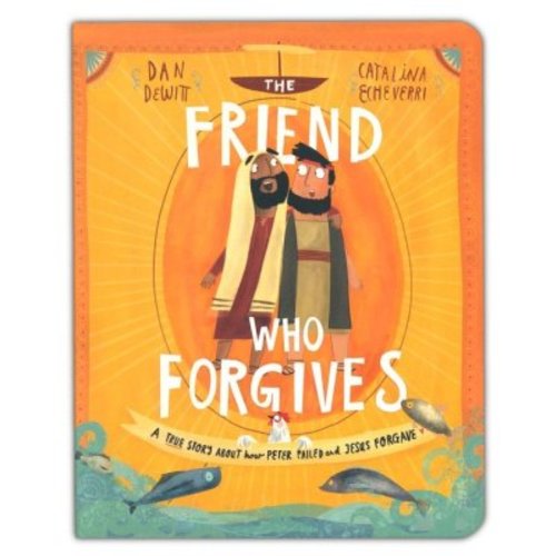 The Friend Who Forgives Board Book: Dan DeWitt Illustrated By: Catalina Echeverri: 9781784985820 - Christianbook.com