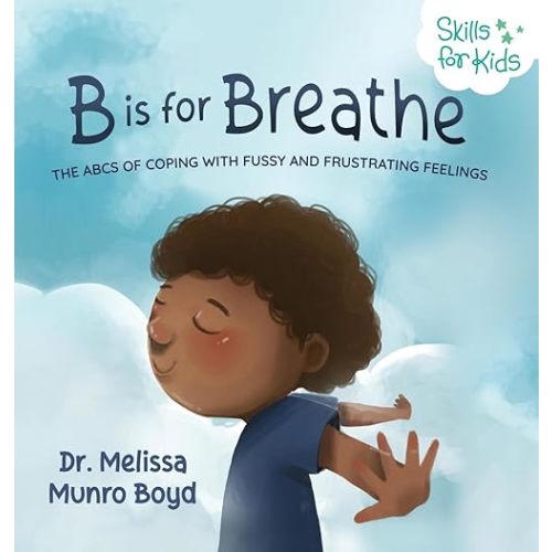 B is for Breathe: The ABCs of Coping with Fussy and Frustrating Feelings Hardcover – February 28, 2019