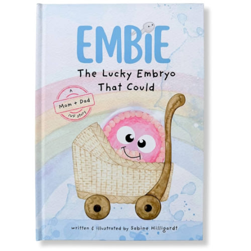 Embie, The Lucky Embryo That Could: A Mom+Dad IVF Story