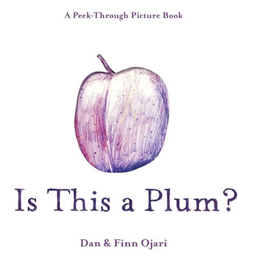 Is This a Plum? A Peek-Through Picture Book
