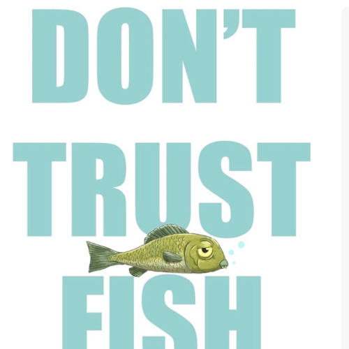 Don't Trust Fish