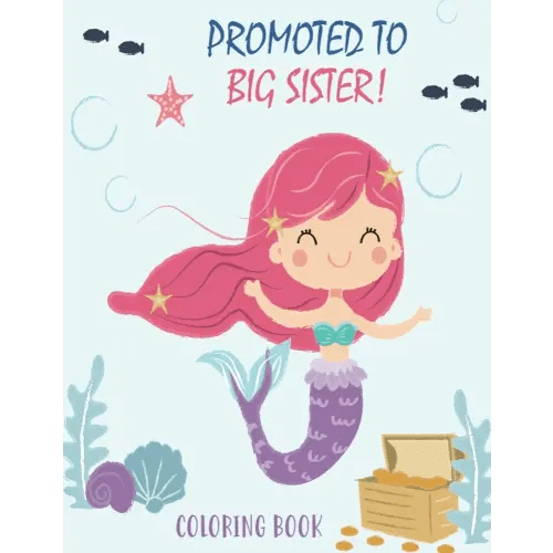 Promoted to Big Sister Coloring Book: New Baby Color Book for Big Sisters Ages 2-6 with Unicorns and Mermaids - Perfect Gift for Little Girls with a New Sibling!