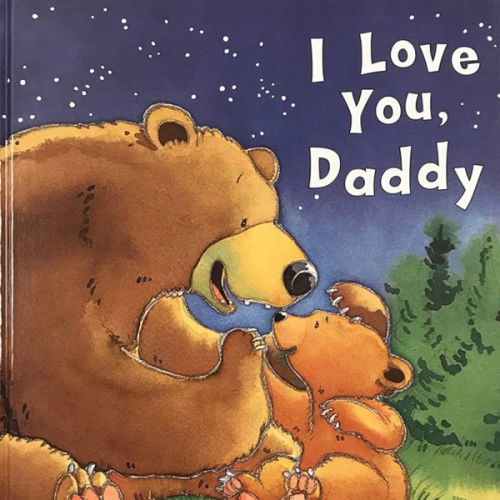 I Love You, Daddy: A Tale of Encouragement and Parental Love between a Father and his Child, Picture Book