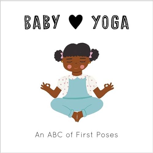 Baby Loves Yoga: An ABC of First Poses (Volume 4) (Baby Loves, 4)