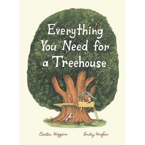 Everything You Need for a Treehouse: (Children?s Treehouse Book, Story Book for Kids, Nature Book for Kids)