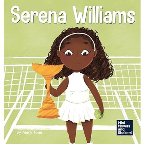Serena Williams: A Kid's Book About Mental Strength and Cultivating a Champion Mindset (Mini Movers and Shakers)