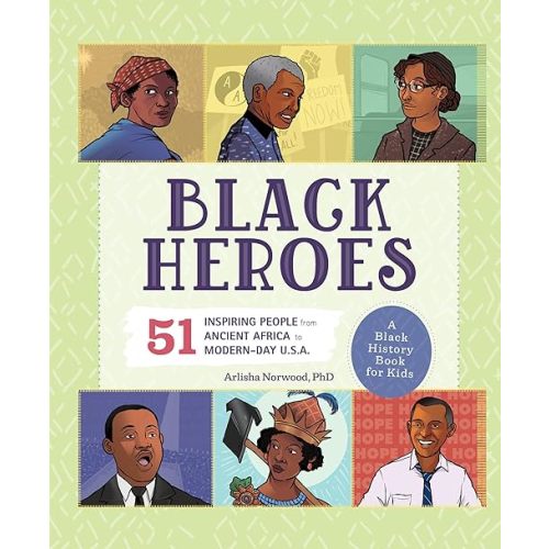 Black Heroes: A Black History Book for Kids: 51 Inspiring People from Ancient Africa to Modern-Day U.S.A. (History's Greatest Heroes) Hardcover – September 7, 2021